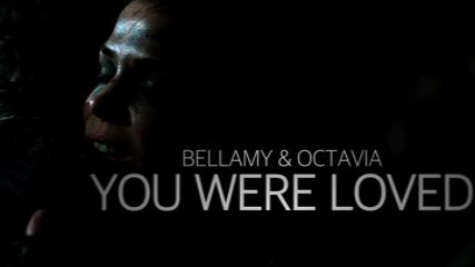 Bellamy & Octavia-You Were Loved